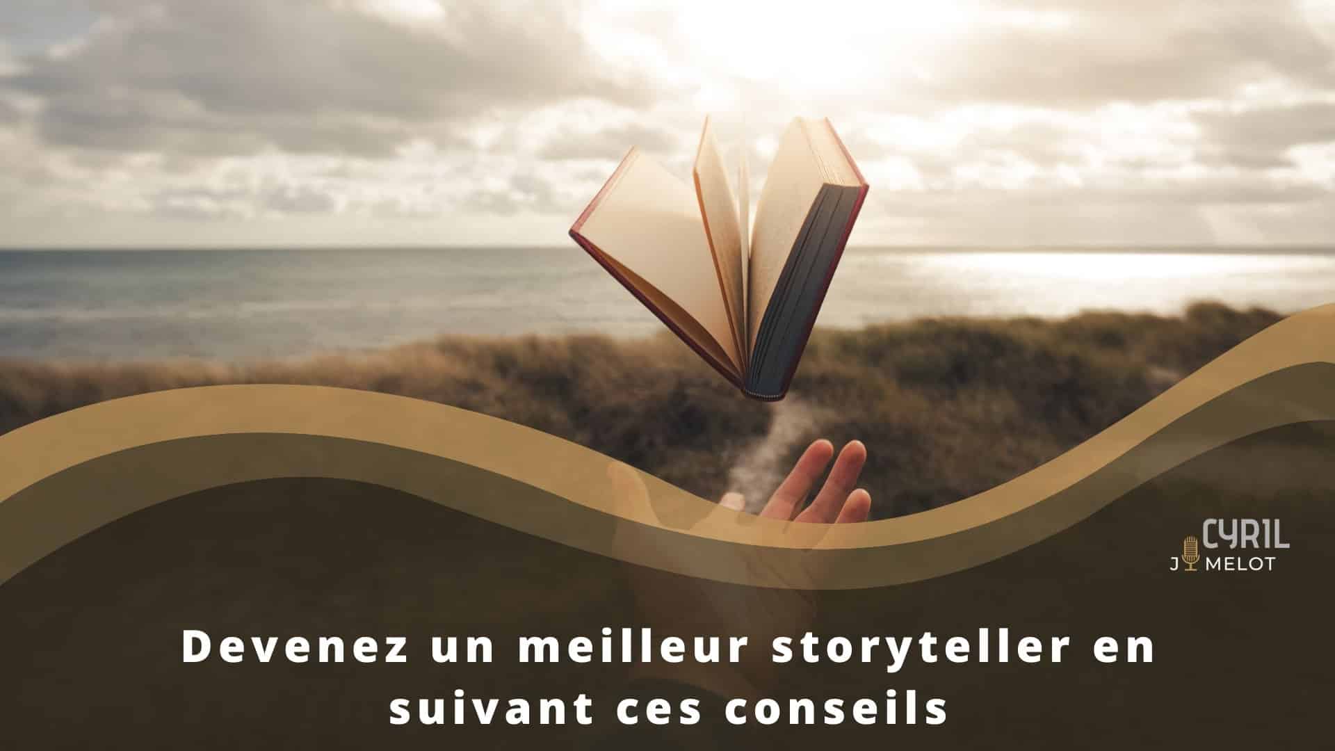 Devenez un meilleur storyteller en suivant ces conseils