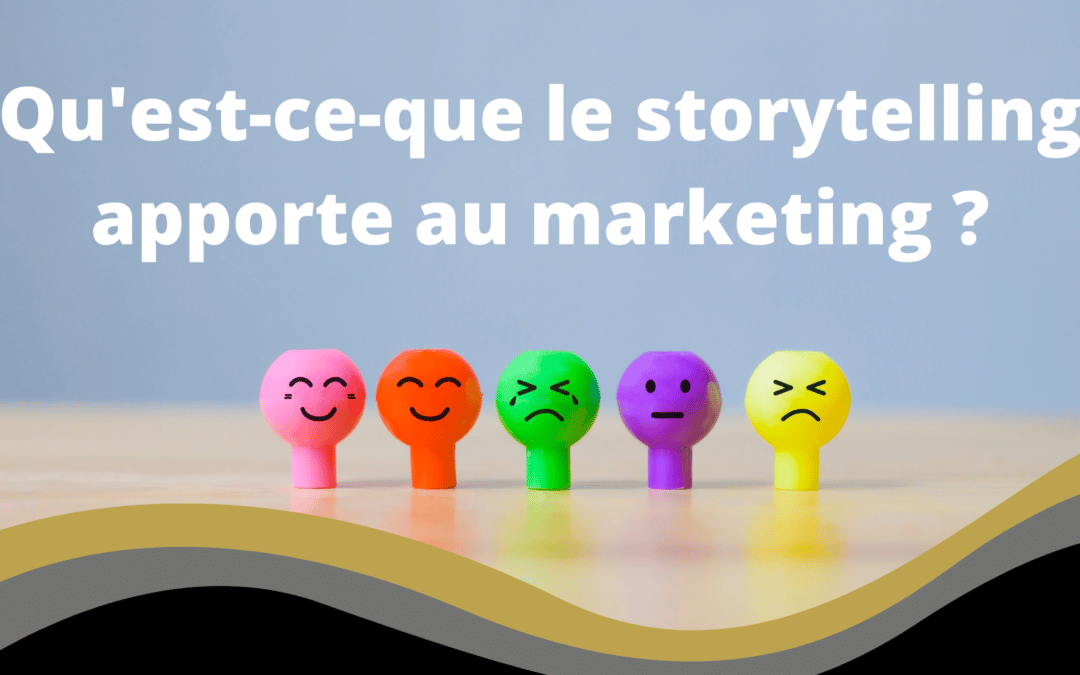 Qu’est-ce que le storytelling apporte au marketing ?